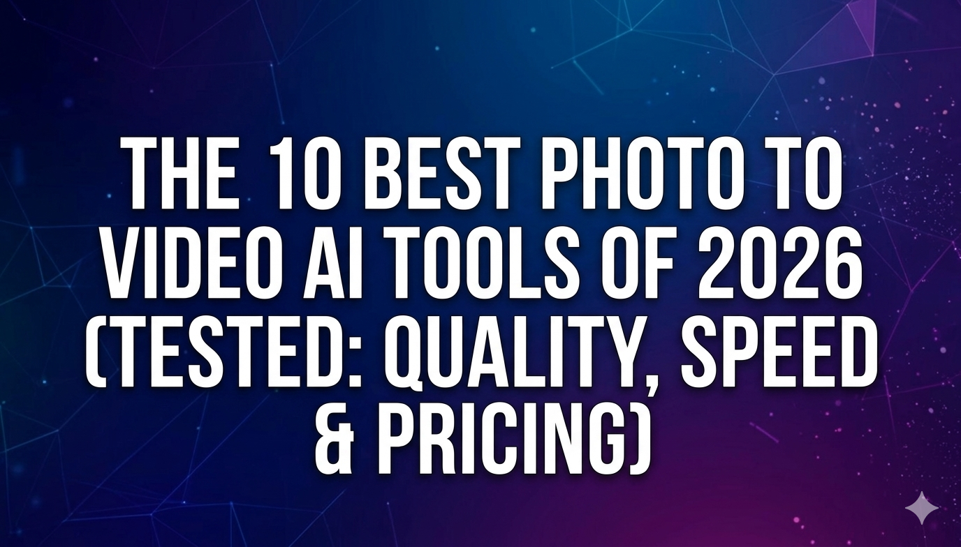 The 10 Best Photo to Video AI Tools of 2026 (Tested Quality, Speed & Pricing)